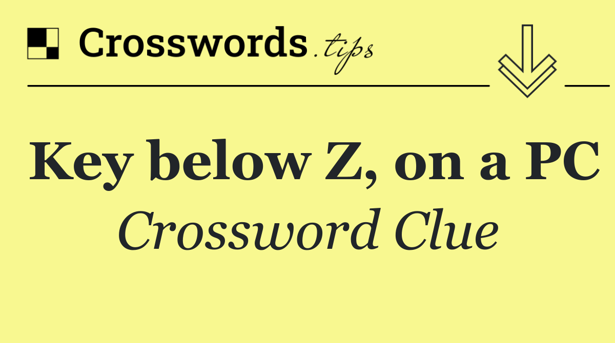 Key below Z, on a PC