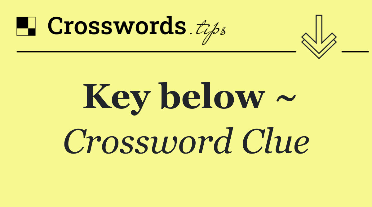 Key below ~
