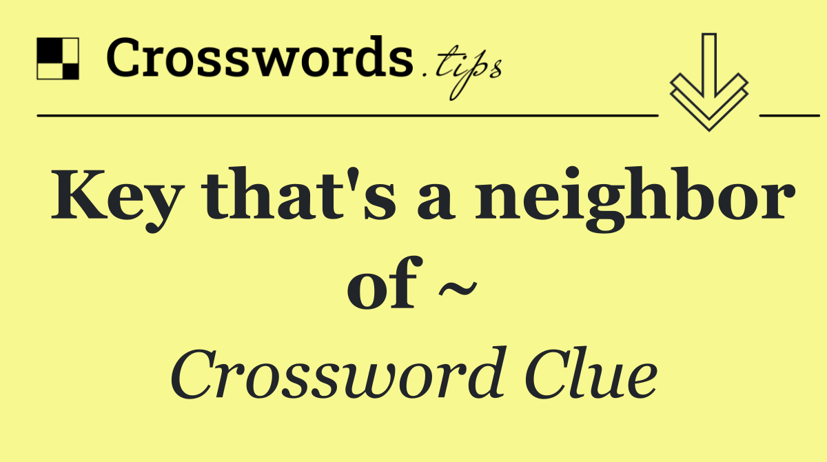 Key that's a neighbor of ~