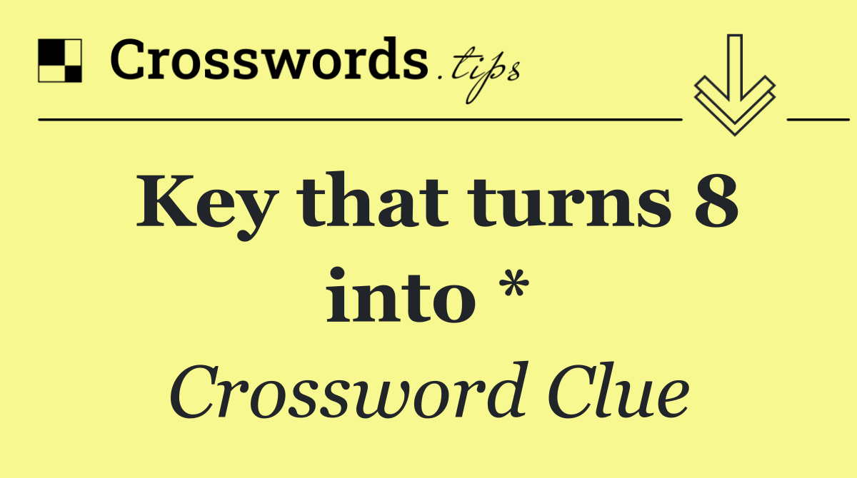 Key that turns 8 into *