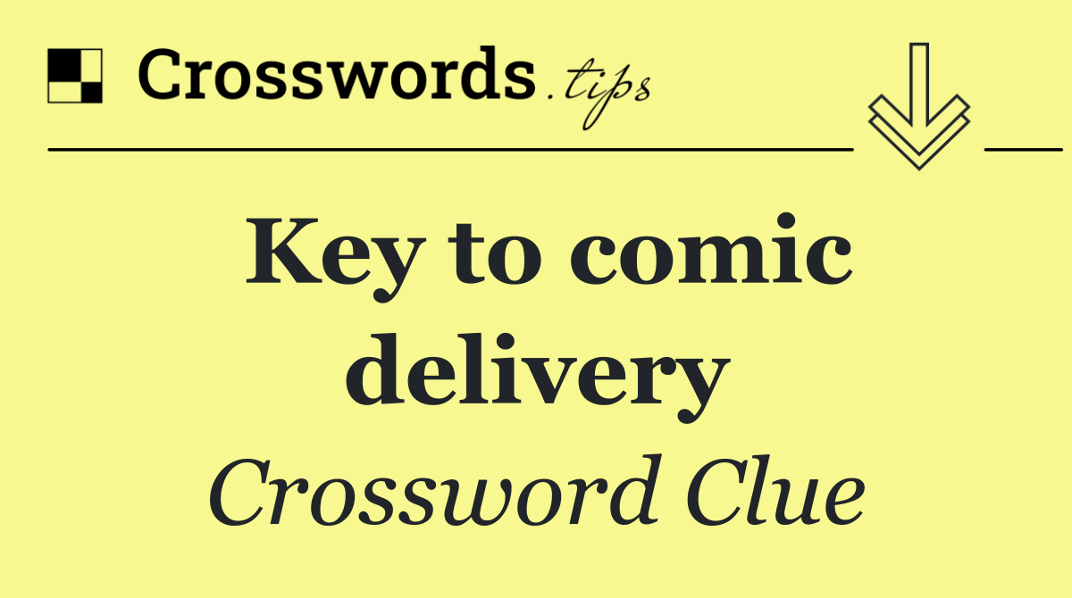 Key to comic delivery