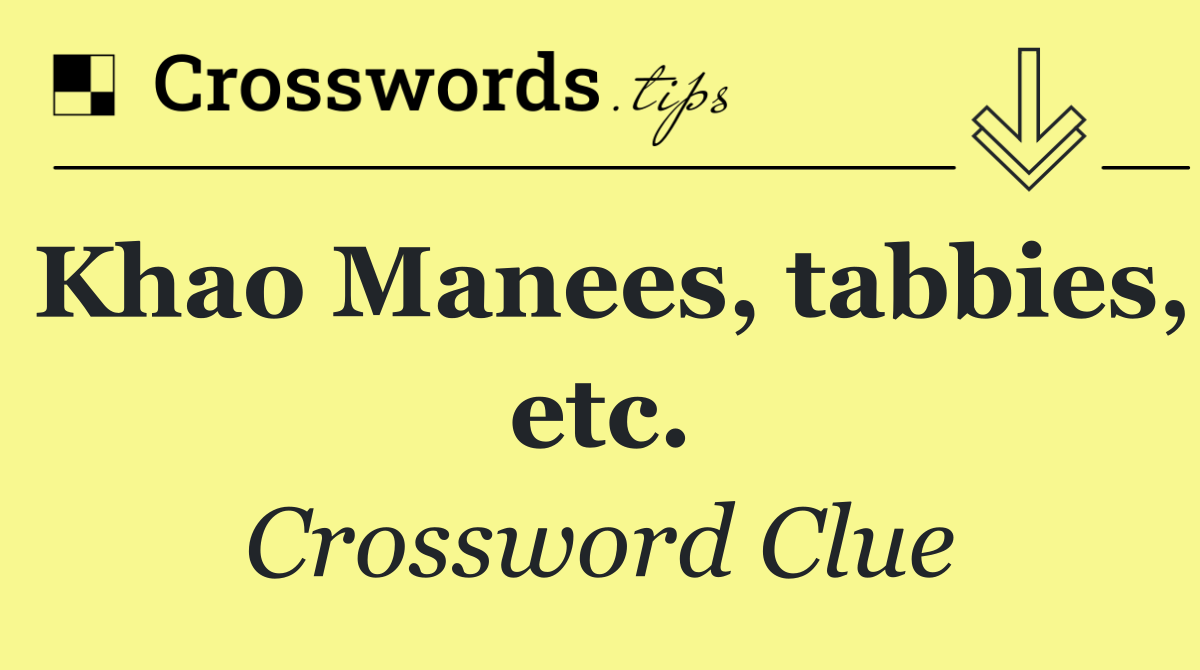 Khao Manees, tabbies, etc.