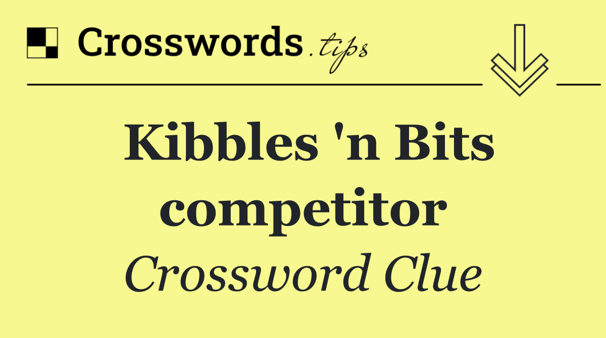Kibbles 'n Bits competitor
