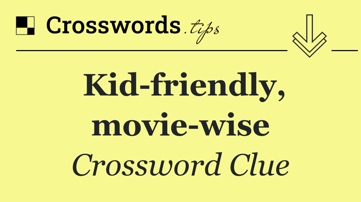 Kid friendly, movie wise