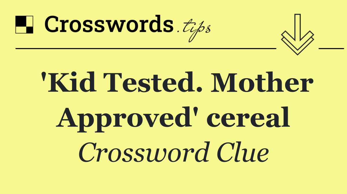 'Kid Tested. Mother Approved' cereal