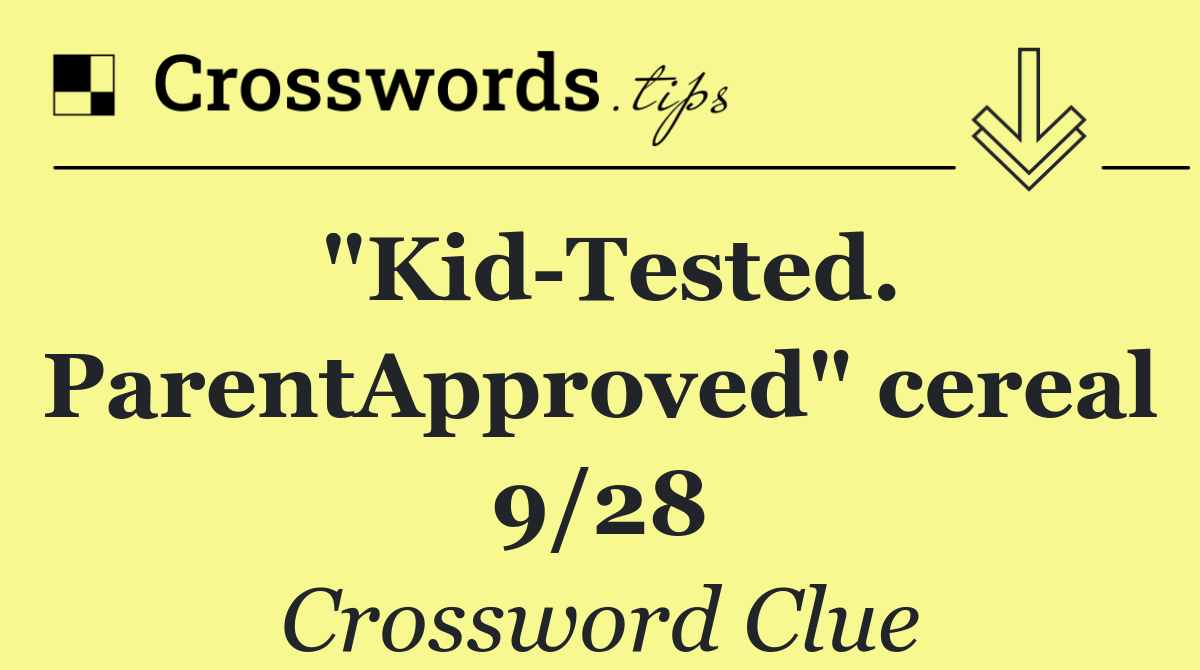 "Kid Tested. ParentApproved" cereal 9/28