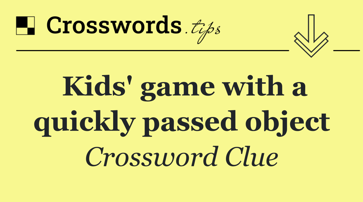 Kids' game with a quickly passed object