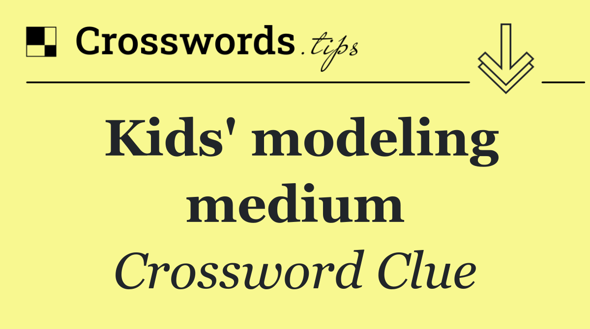 Kids' modeling medium