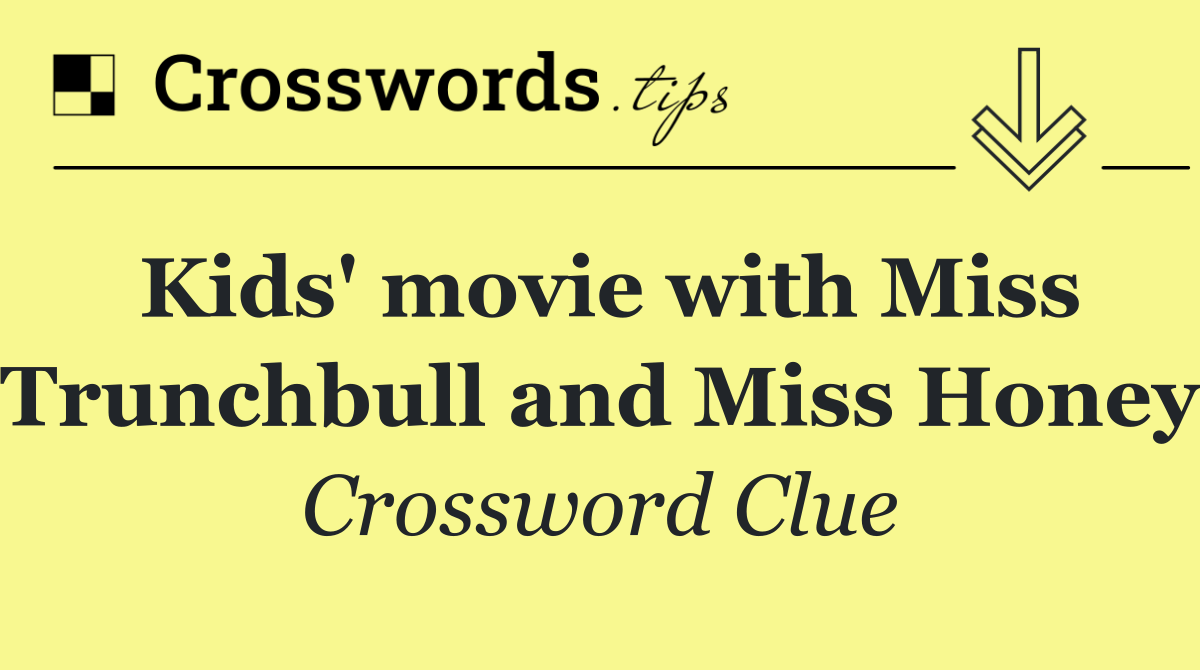 Kids' movie with Miss Trunchbull and Miss Honey