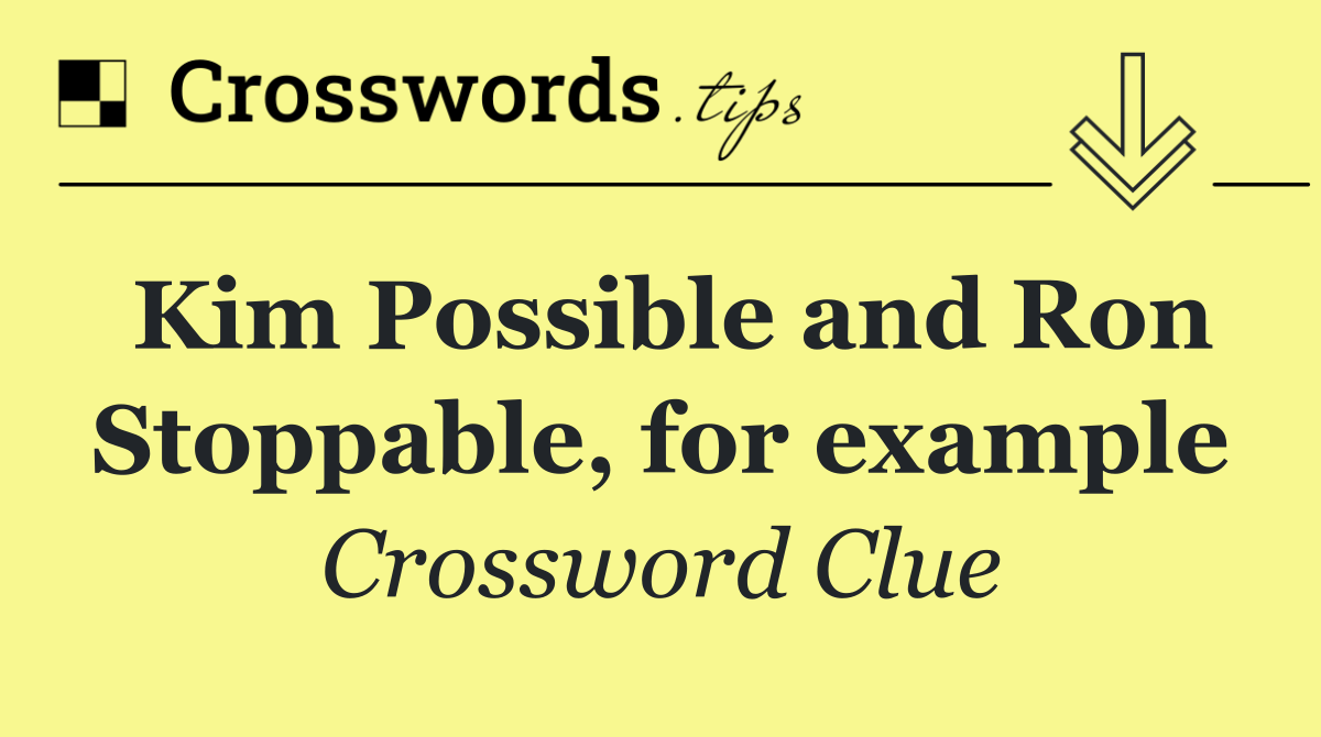 Kim Possible and Ron Stoppable, for example