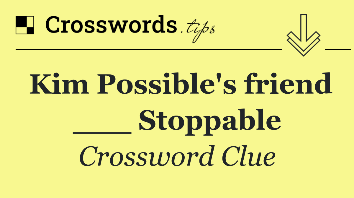 Kim Possible's friend ___ Stoppable