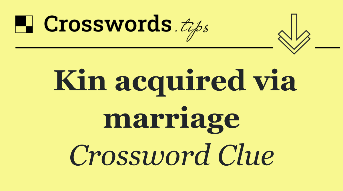 Kin acquired via marriage