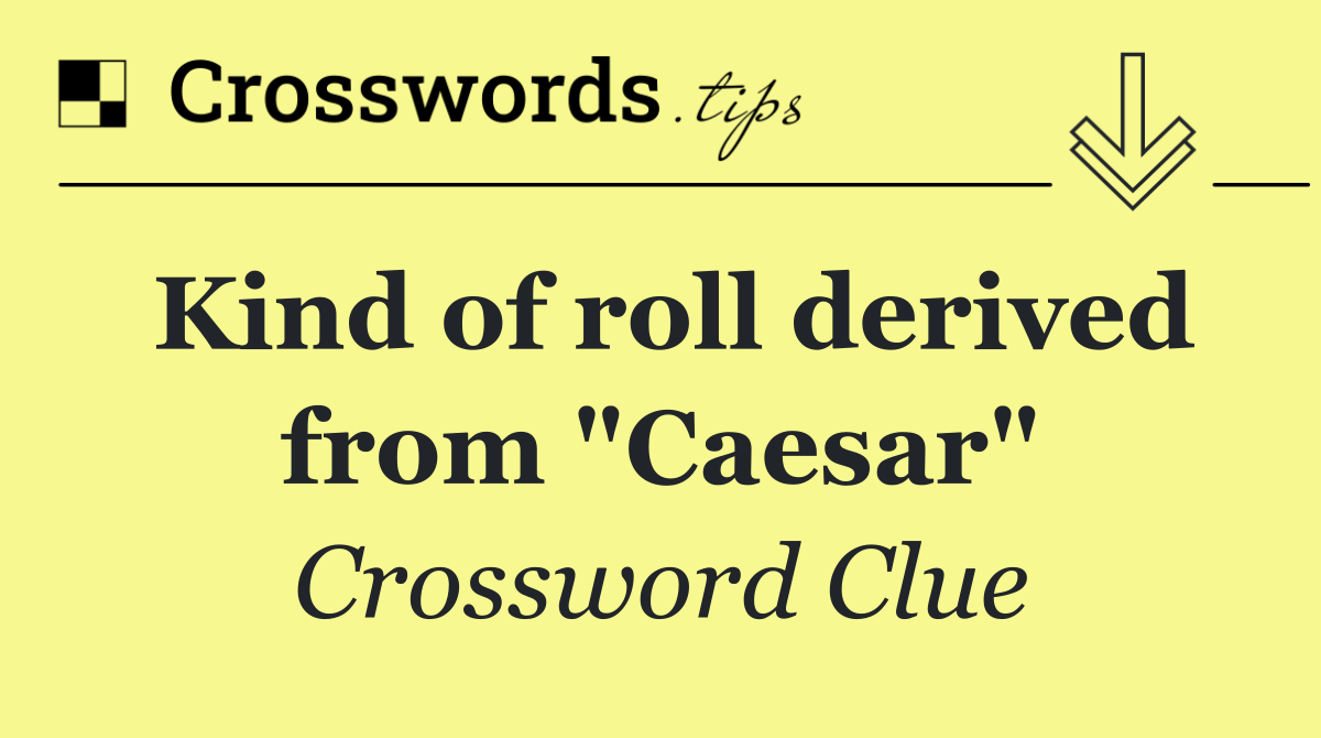 Kind of roll derived from "Caesar"