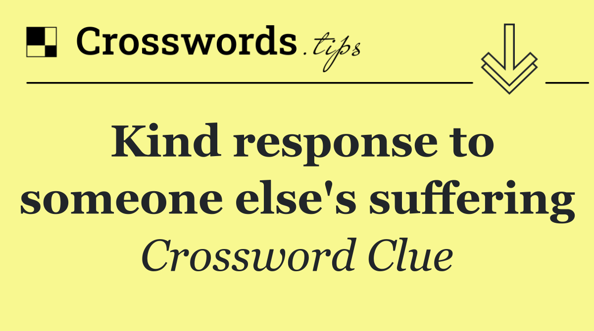 Kind response to someone else's suffering