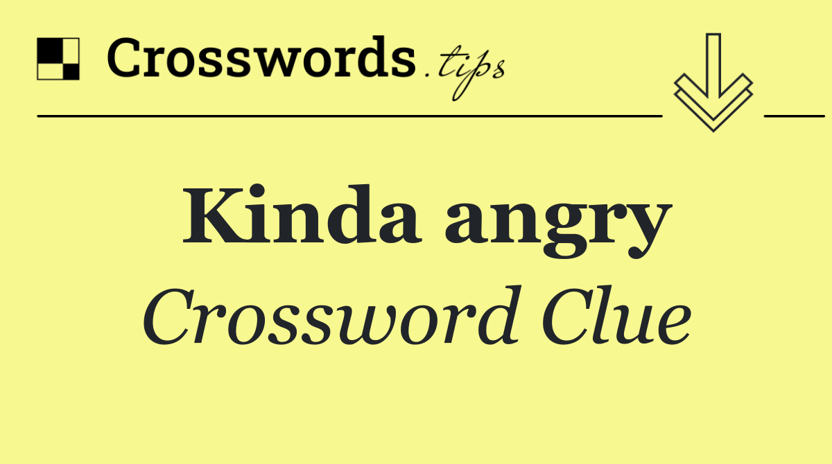 Kinda angry
