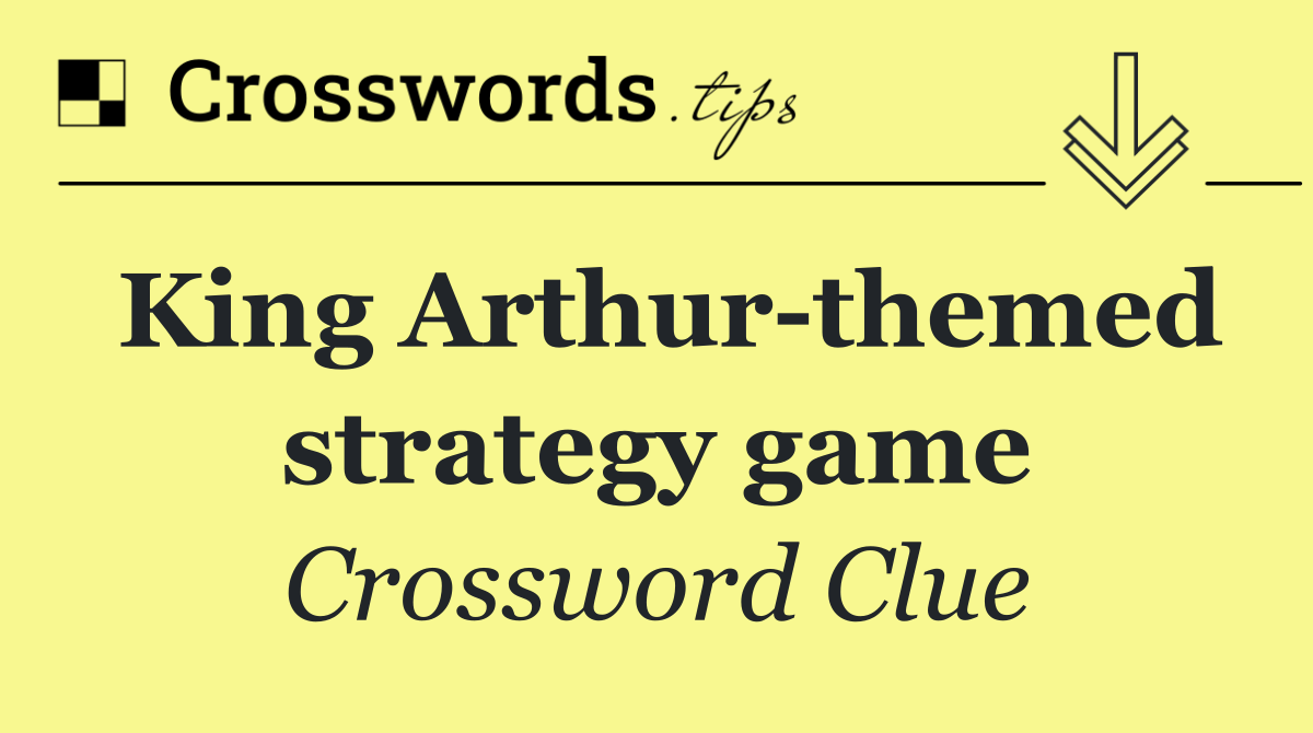 King Arthur themed strategy game