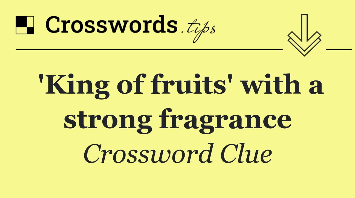 'King of fruits' with a strong fragrance