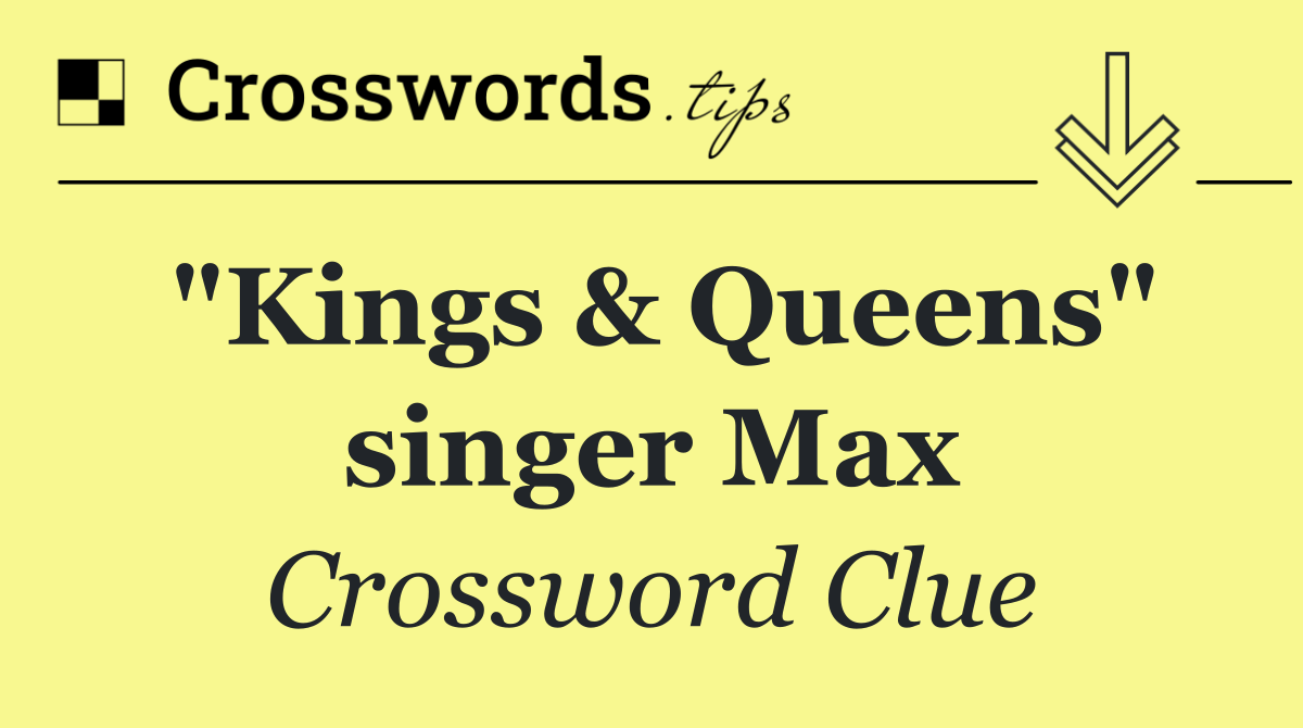 "Kings & Queens" singer Max