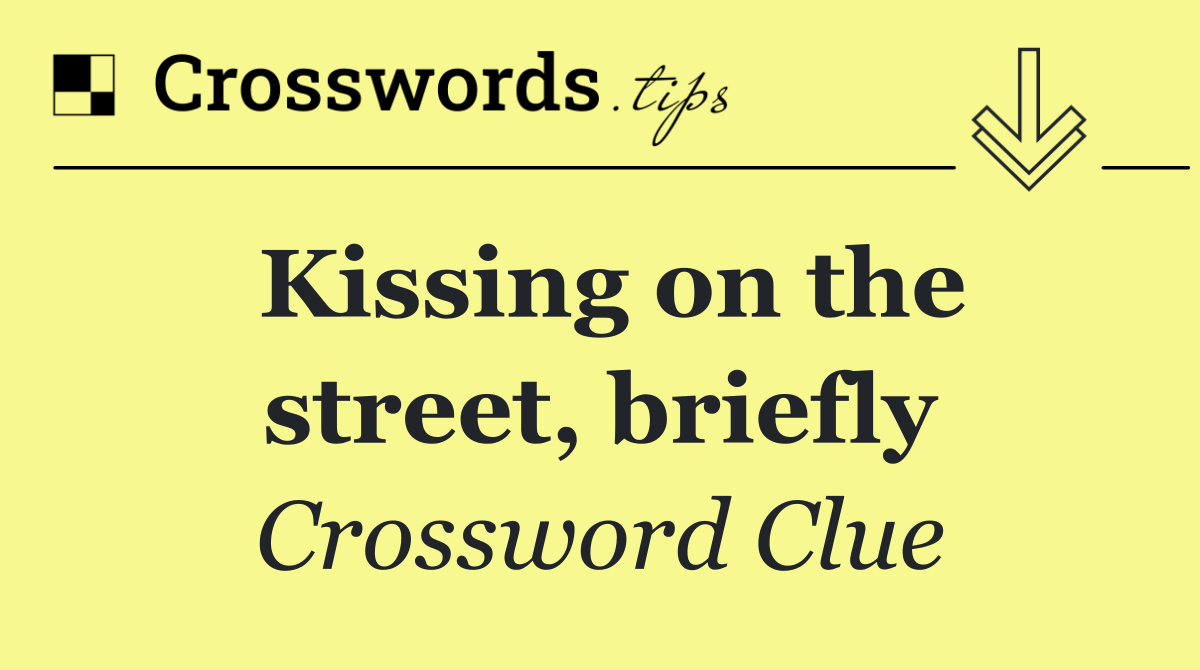 Kissing on the street, briefly
