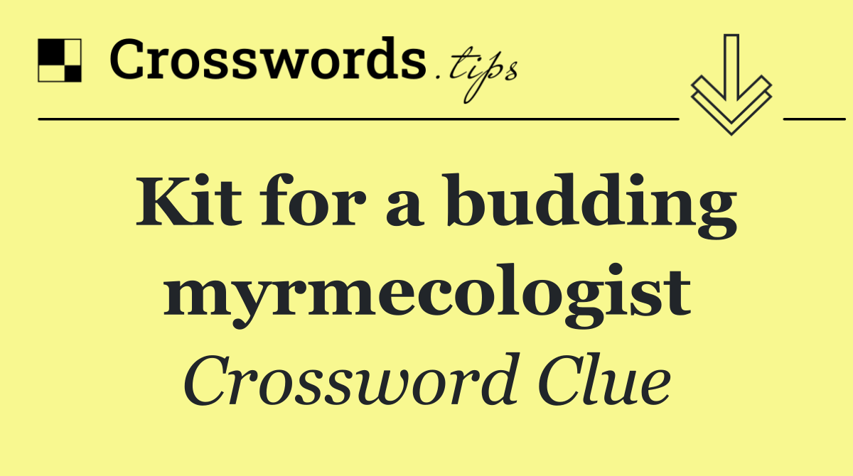 Kit for a budding myrmecologist