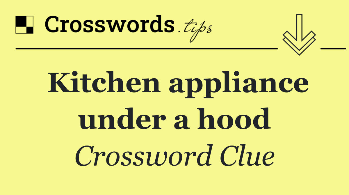 Kitchen appliance under a hood