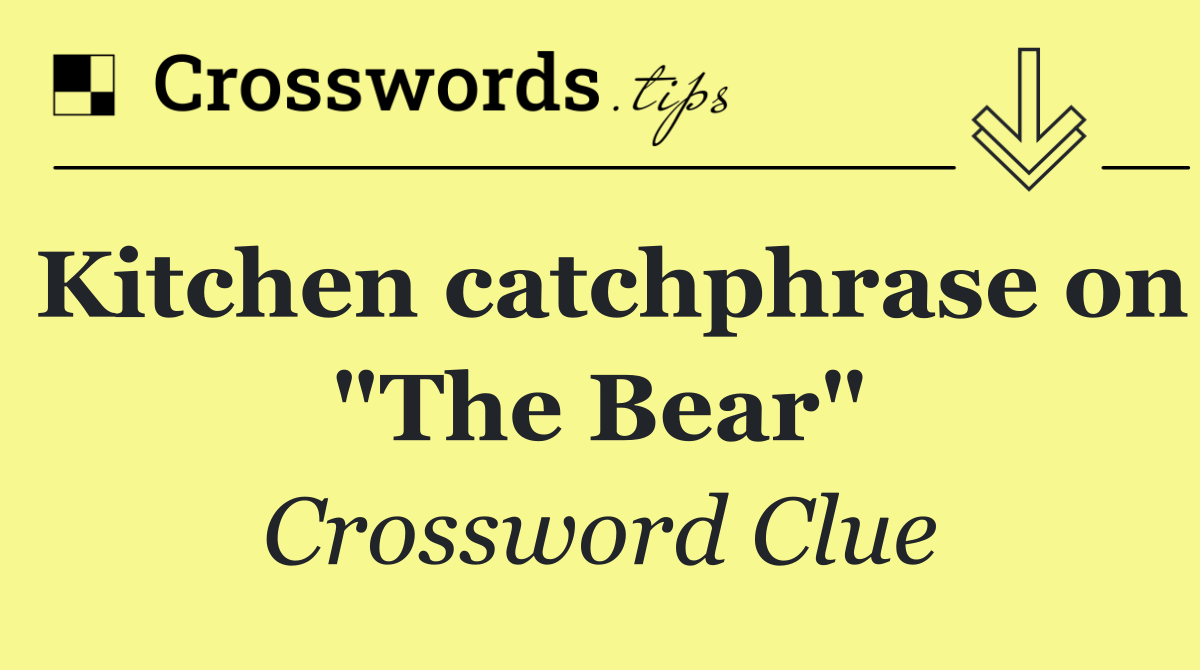 Kitchen catchphrase on "The Bear"