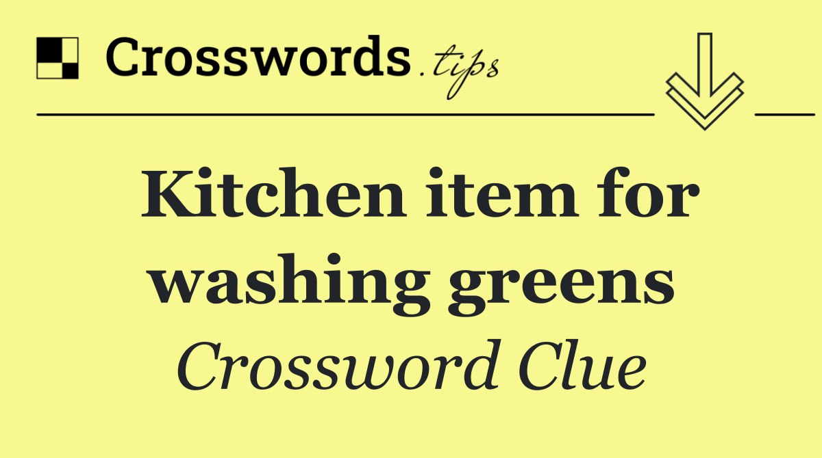 Kitchen item for washing greens