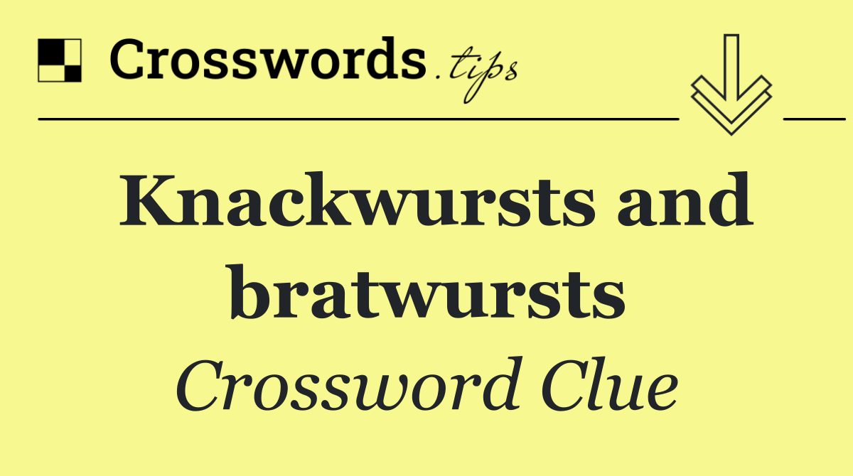 Knackwursts and bratwursts