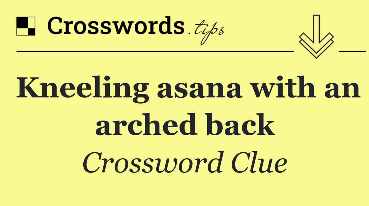 Kneeling asana with an arched back