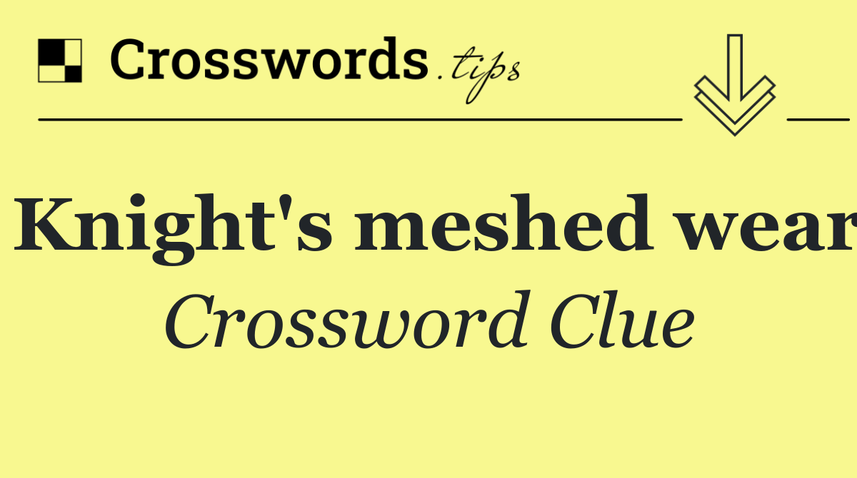 Knight's meshed wear