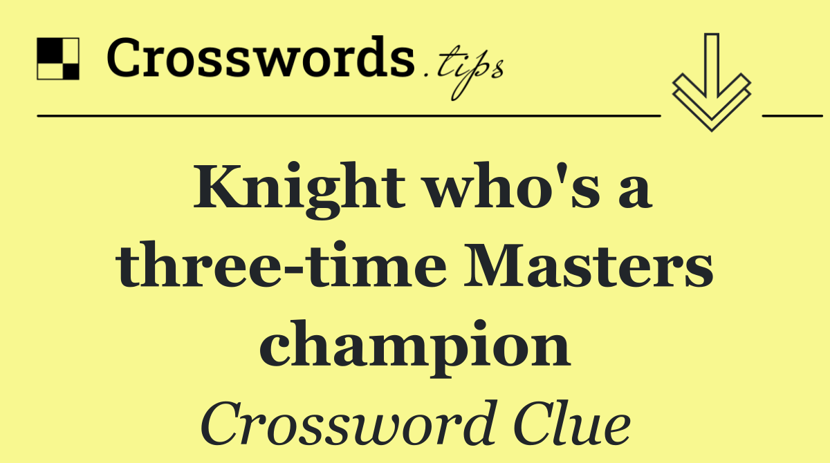 Knight who's a three time Masters champion