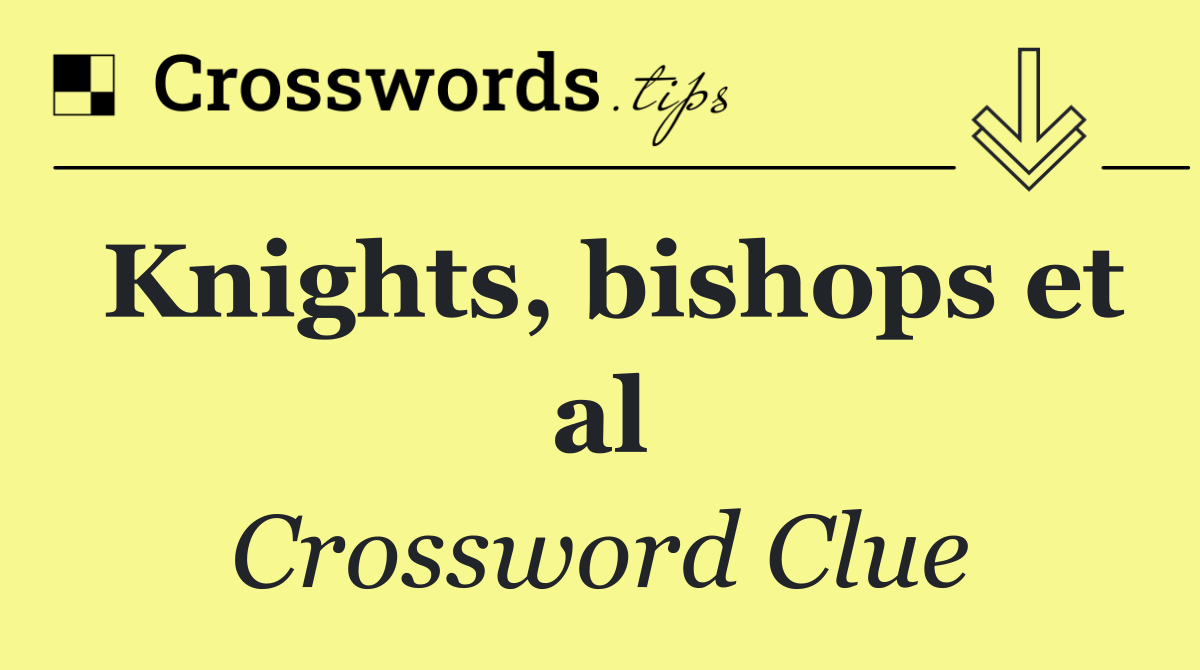 Knights, bishops et al