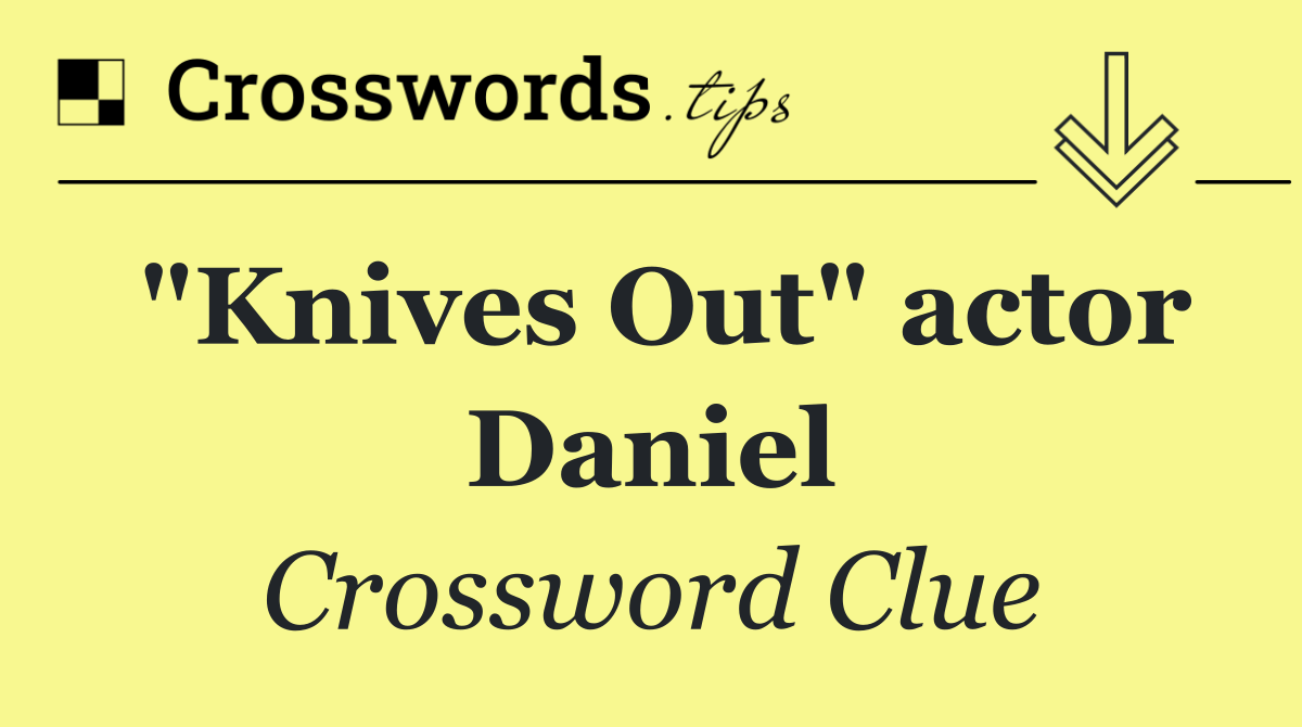 "Knives Out" actor Daniel