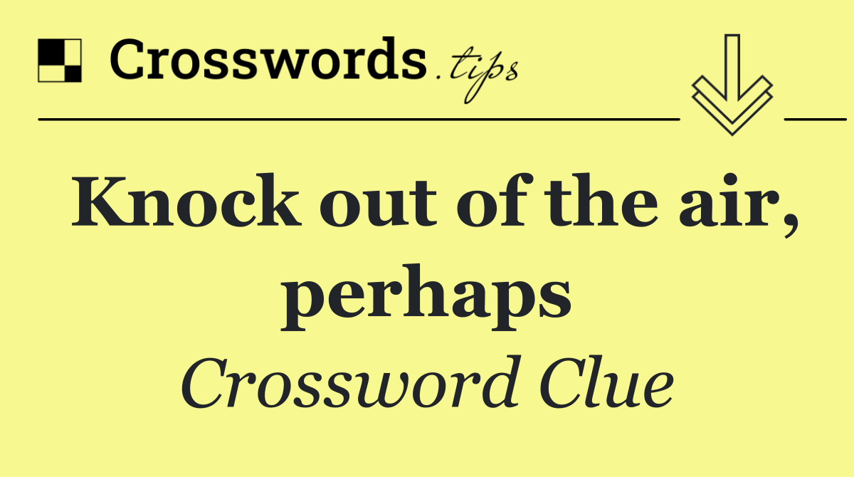 Knock out of the air, perhaps