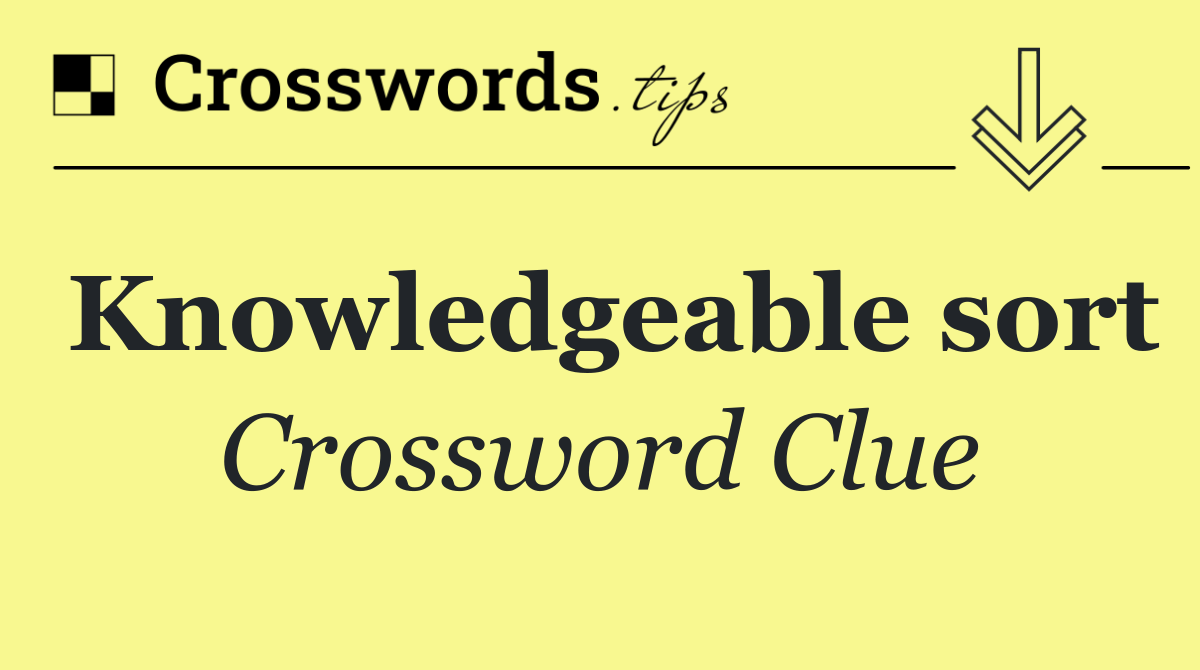 Knowledgeable sort