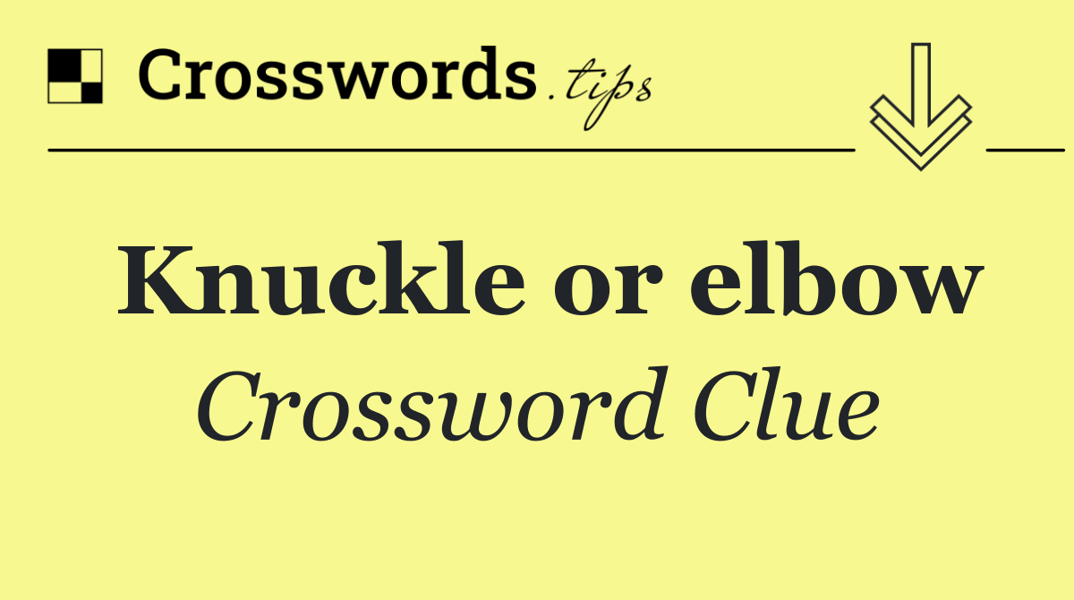 Knuckle or elbow
