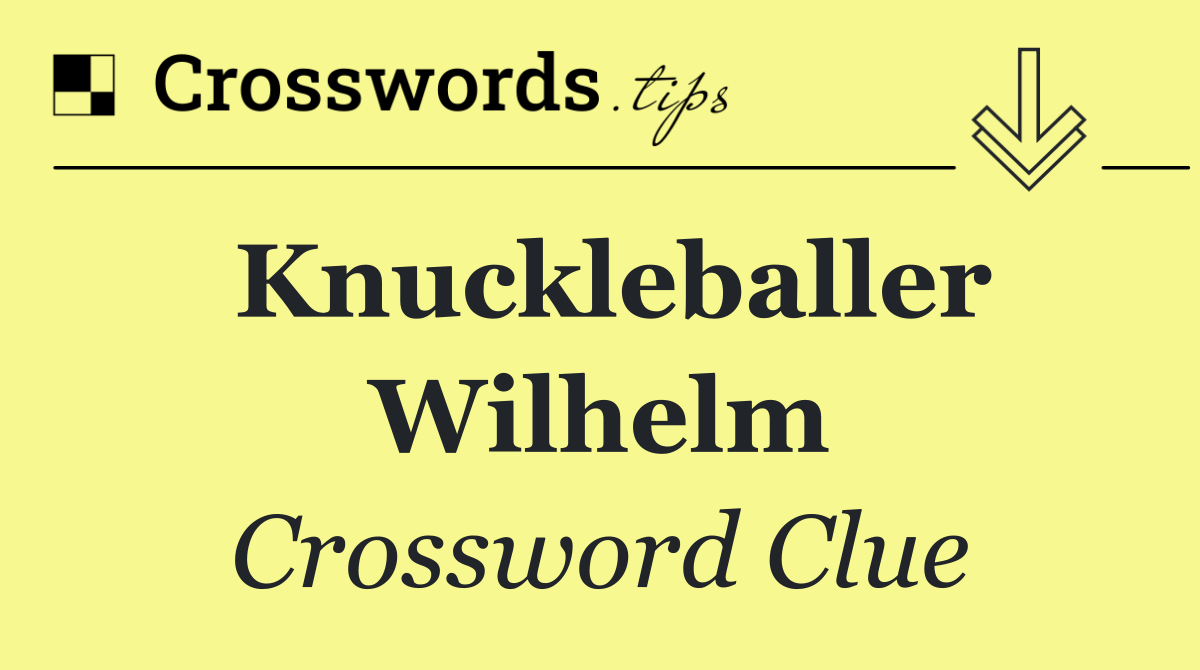 Knuckleballer Wilhelm