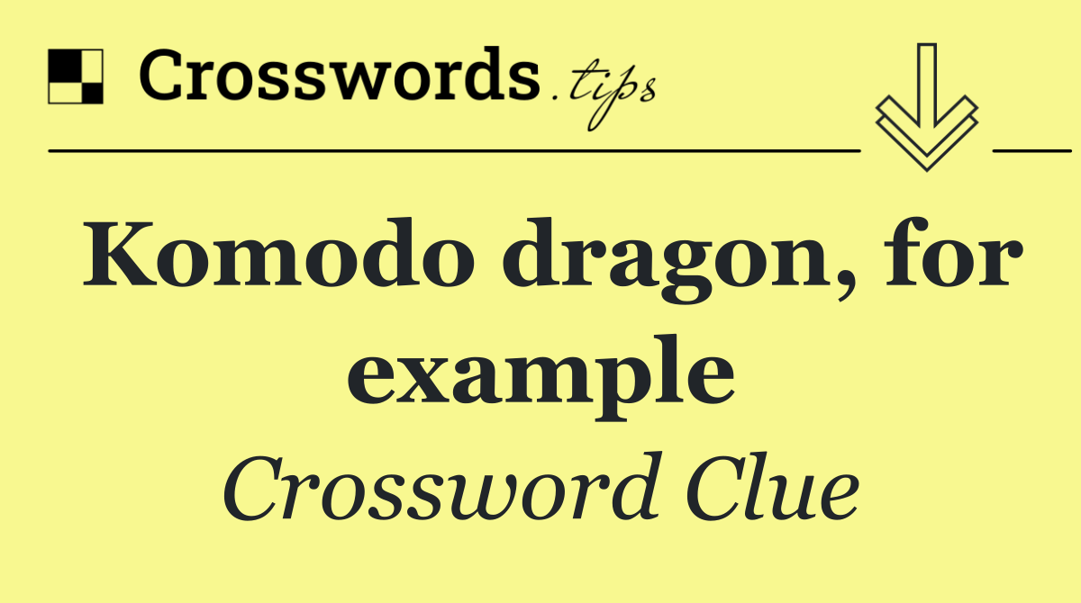 Komodo dragon, for example