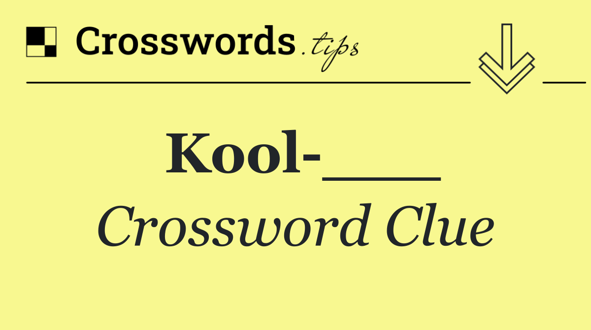 Kool ___
