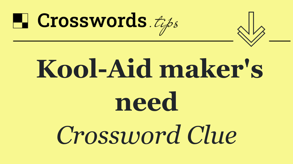 Kool Aid maker's need