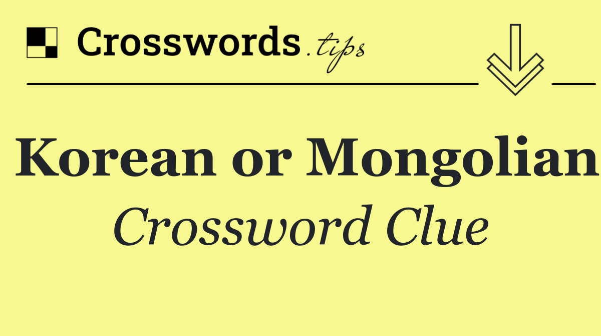 Korean or Mongolian