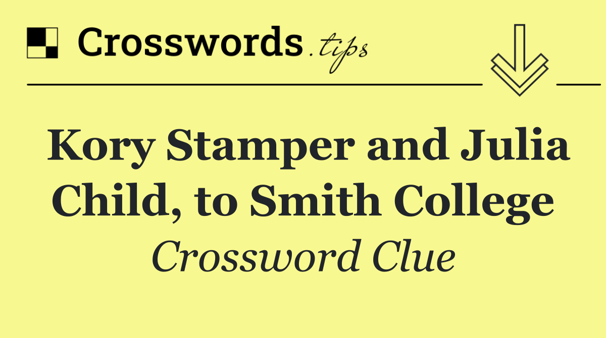 Kory Stamper and Julia Child, to Smith College