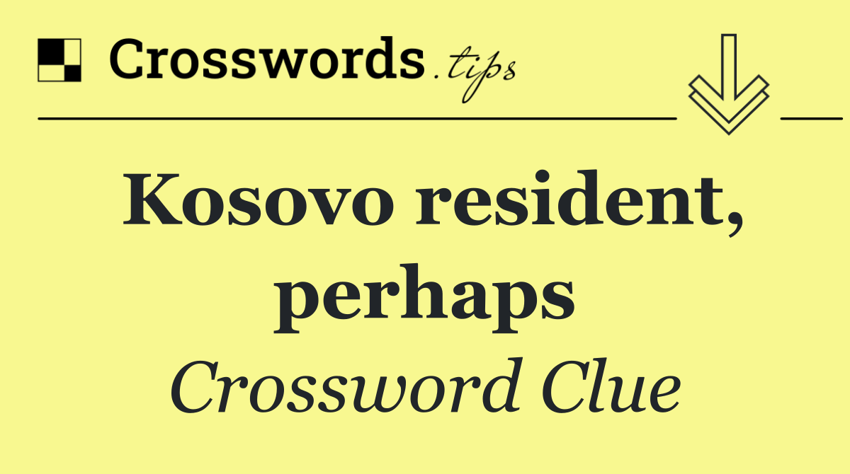 Kosovo resident, perhaps