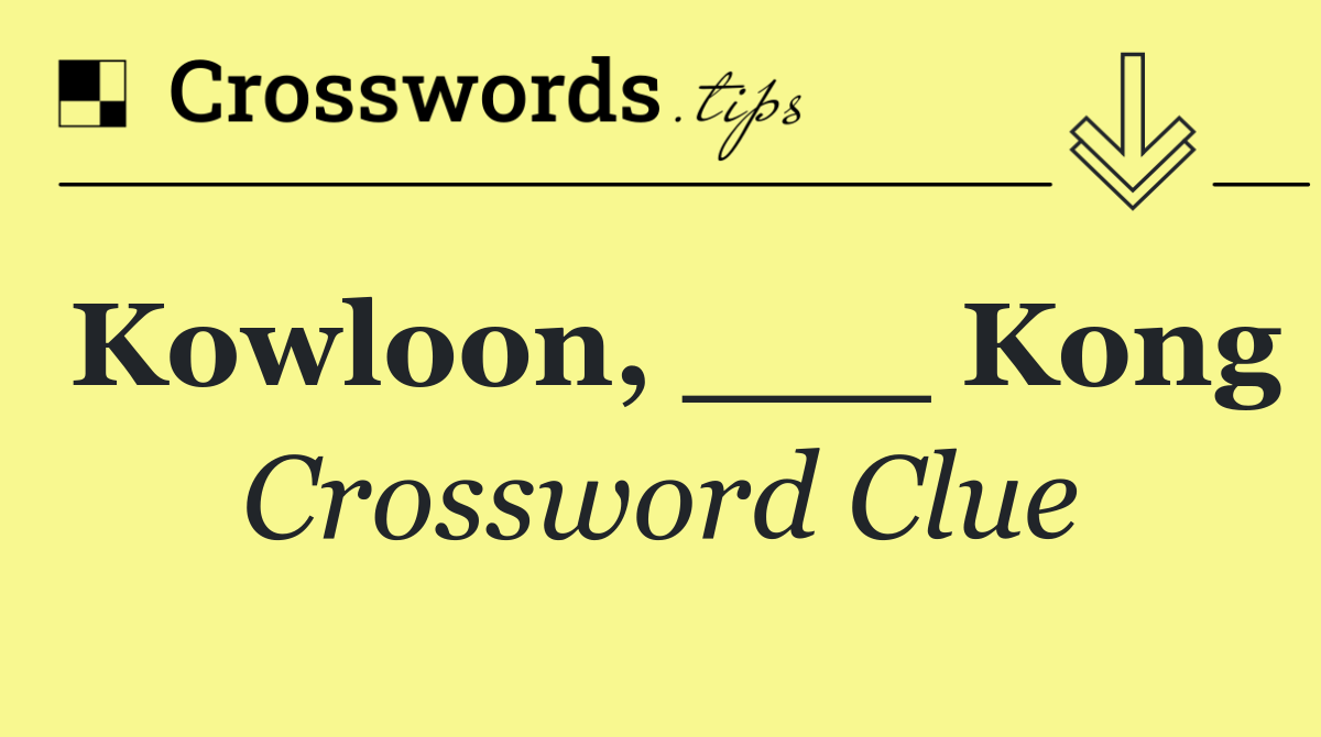 Kowloon, ___ Kong