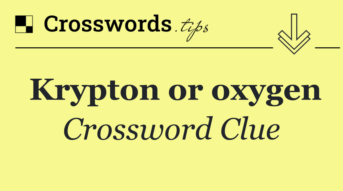 Krypton or oxygen