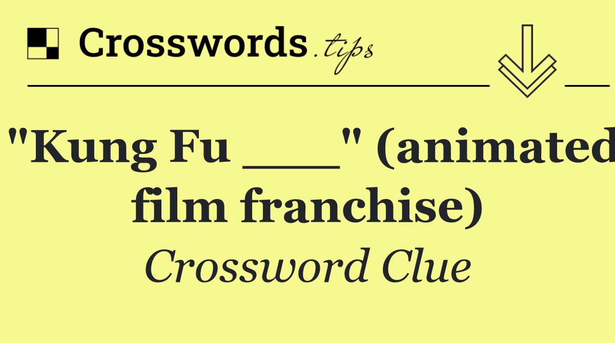 "Kung Fu ___" (animated film franchise)