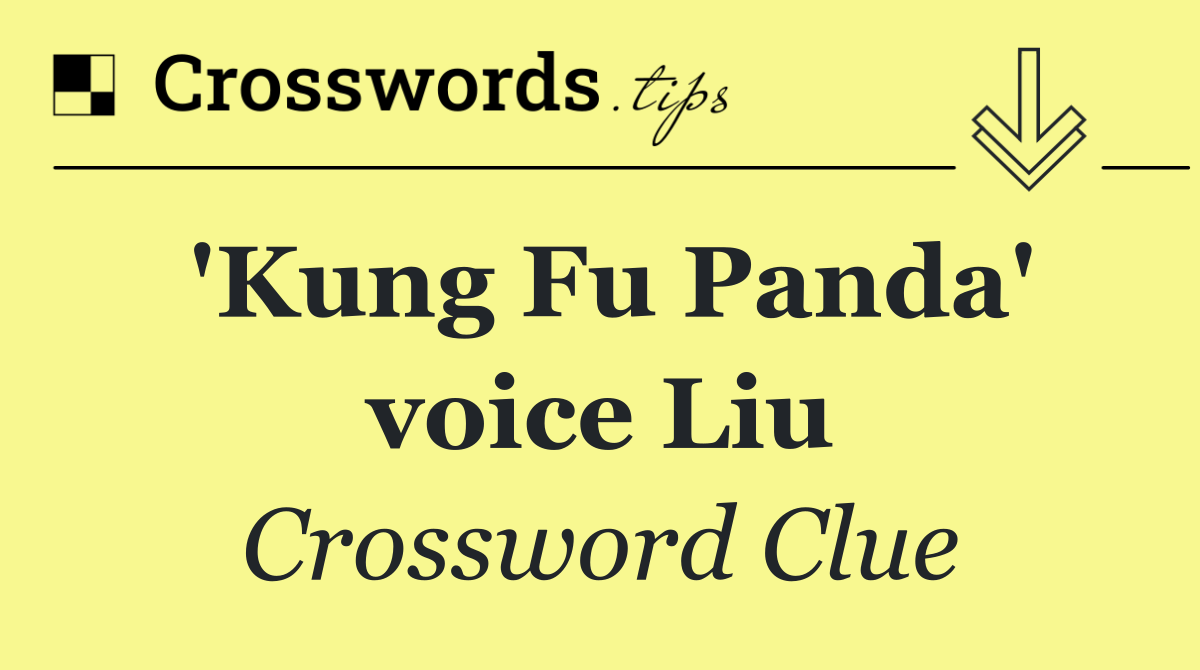 'Kung Fu Panda' voice Liu