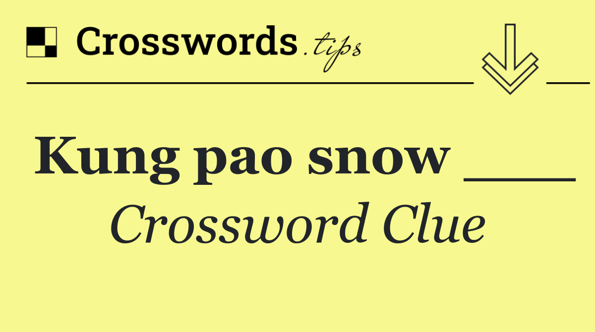 Kung pao snow ___