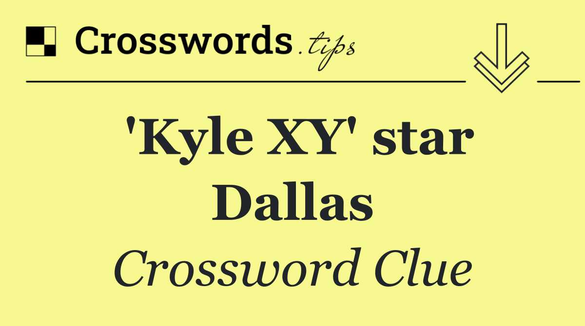 'Kyle XY' star Dallas
