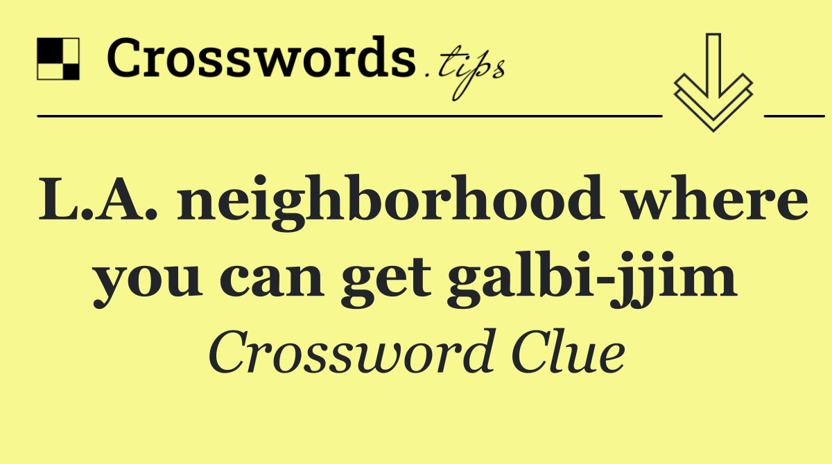 L.A. neighborhood where you can get galbi jjim